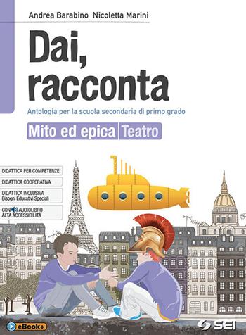 Dai, racconta. Mito ed epica-Teatro. Per la Scuola media. - Andrea Barabino, Nicoletta Marini - Libro SEI 2018 | Libraccio.it