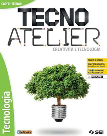 Tecno atelier. Creatività e tecnologia. Tecnologia. Con e-book. Con espansione online. Con DVD-ROM - Gino Cappè, Claudia Ferrari - Libro SEI 2017 | Libraccio.it