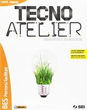 Tecno atelier. Creatività e tecnologia. BES. Con e-book. Con espansione online