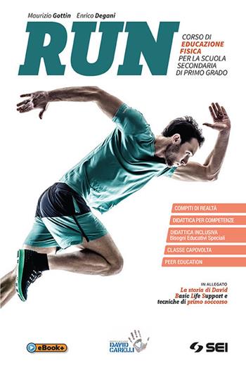 Run. Con Quaderno competenze. Con La storia di David. Con Tecniche di Rianimazione CardioPolmonare (RCP) Corso di educazione fisica. per accesso online. per download - Maurizio Gottin, Enrico Degani - Libro SEI 2018 | Libraccio.it