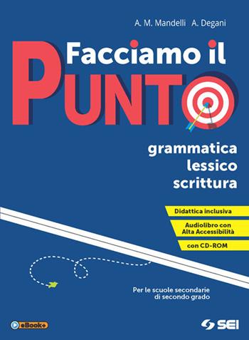 Facciamo il punto. Grammatica lessico scrittura. Ediz. per la scuola. Con e-book. Con espansione online. Con Libro: Schemi di sintesi e tabelle. Con CD-ROM - Anna Maria Mandelli, Anna Degani - Libro SEI 2017 | Libraccio.it