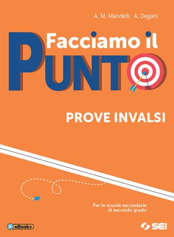 Facciamo il punto. Prove INVALSI. Per le Scuole superiori. Ediz. per la scuola. - Anna Maria Mandelli, Anna Degani - Libro SEI 2017 | Libraccio.it