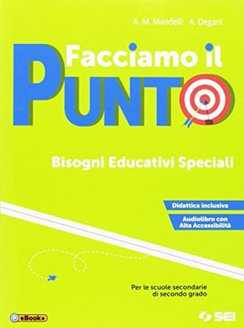Facciamo il punto. BES. Per le Scuole superiori. Ediz. per la scuola. - Anna Maria Mandelli, Anna Degani - Libro SEI 2017 | Libraccio.it