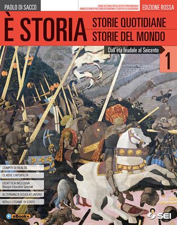 È storia. Ediz rossa. Con atalante geostorico. Con percorso storia enogastronomia e osp. alberg. e professionali. Con ebook. Con espansione online. Vol. 1 - Paolo Di Sacco - Libro SEI 2018 | Libraccio.it