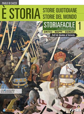 È storia. Storiafacile. Sintesi mappe esercizi. Con ebook. Con espansione online. Vol. 1 - Paolo Di Sacco - Libro SEI 2018 | Libraccio.it