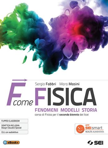 F come fisica. Per il secondo biennio dei Licei. Con ebook. Con espansione online. Vol. 1 - Sergio Fabbri, Mara Masini - Libro SEI 2018 | Libraccio.it
