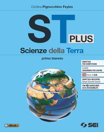 ST plus. Scienze della terra. Per il primo biennio delle Scuole superiori. - Cristina Pignocchino Feyles - Libro SEI 2017 | Libraccio.it