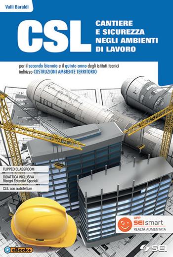 CSL cantiere e sicurezza negli ambienti di lavoro. Con Quaderno per lo sviluppo delle competenze. Per il secondo biennio e quinto anno degli Ist. tecnici e professionali. Con ebook. Con espansione online - Vallì Baraldi - Libro SEI 2018 | Libraccio.it