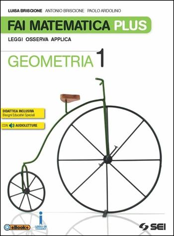 Fai matematica plus. Con e-book. Con espansione online. Vol. 1: Geometria - Luisa Briscione, Antonio Briscione, Paolo Ardolino - Libro SEI 2016 | Libraccio.it