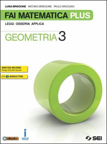 Fai matematica plus. Con e-book. Con espansione online. Vol. 3: Geometria - Luisa Briscione, Antonio Briscione, Paolo Ardolino - Libro SEI 2016 | Libraccio.it
