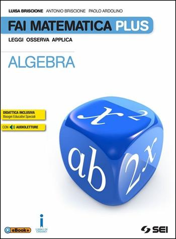 Fai matematica plus. Con e-book. Con espansione online. Vol. 3: Algebra-Preparati all'esame-Matematica in gioco - Luisa Briscione, Antonio Briscione, Paolo Ardolino - Libro SEI 2016 | Libraccio.it