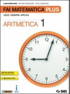 Fai matematica plus. Con e-book. Con espansione online. Vol. 1: Aritmetica-Geometria-Matematica in gioco-Tavole numeriche - Luisa Briscione, Antonio Briscione, Paolo Ardolino - Libro SEI 2016 | Libraccio.it