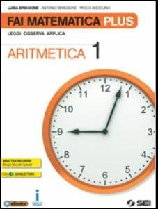 Fai matematica plus. Per la Scuola media. Vol. 1: Aritmetica-Geometria-Matematica in gioco-Tavole numeriche - Luisa Briscione, Antonio Briscione, Paolo Ardolino - Libro SEI 2016 | Libraccio.it