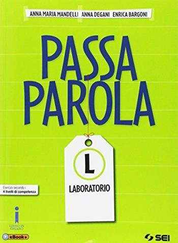 Passaparola. Laboratorio. Esercizi secondo i quattro livelli di competenza. Con e-book. Con espansione online - Anna Maria Mandelli, Anna Degani, Enrica Bargoni - Libro SEI 2016 | Libraccio.it