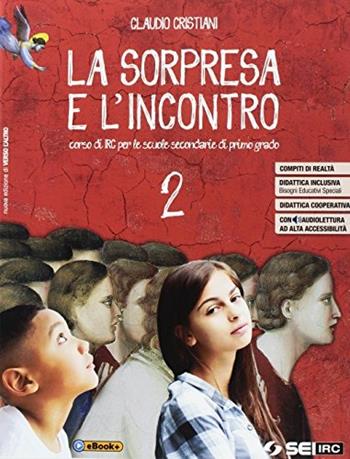 La sorpresa e l'incontro. Per la Scuola media. Vol. 2 - Claudio Cristiani - Libro SEI 2017 | Libraccio.it
