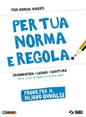 Per tua norma e regola. Prove per il nuovo INVALSI. Computer based test (CBT). - Pier Giorgio Viberti - Libro SEI 2018 | Libraccio.it