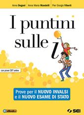 I puntini sulle i. Prove per il nuovo INVALSI e il nuovo esame di Stato. Con prove CBT. Con ebook. Con espansione online