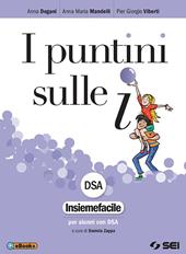 I puntini sulle i. Insiemefacile DSA. Con ebook. Con espansione online