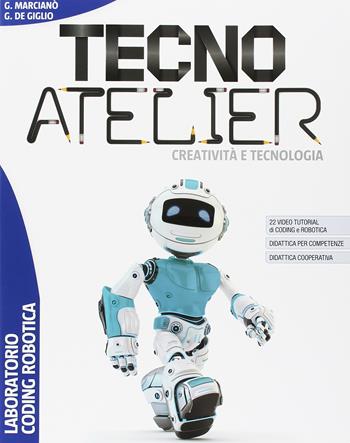 Tecno atelier. Creatività e tecnologia. Laboratorio coding robotica. Con ebook. Con espansione online - Giovanni Marcianò, Gianfranco De Giglio - Libro SEI 2018 | Libraccio.it