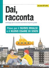 Dai, racconta. Prove per il nuovo INVALSI e il nuovo esame di Stato. Con ebook. Con espansione online