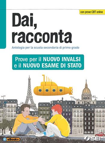 Dai, racconta. Prove per il nuovo INVALSI e il nuovo esame di Stato. Con ebook. Con espansione online - Andrea Barabino, Nicoletta Marini, Pier Giorgio Viberti - Libro SEI 2018 | Libraccio.it