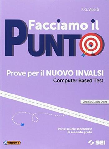 Facciamo il punto. Prove per il nuovo INVALSI. Computer based test (CBT). Con ebook. Con espansione online - Anna Maria Mandelli, Pier Giorgio Viberti, VIBERTI PIER GIORGIO - Libro SEI 2018 | Libraccio.it