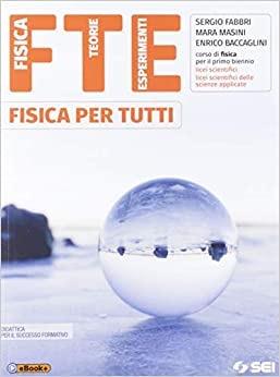 FTE. Fisica per tutti. Didattica per il successo formativo. Per il primo biennio delle Scuole superiori. - Sergio Fabbri, Mara Masini - Libro SEI 2019 | Libraccio.it