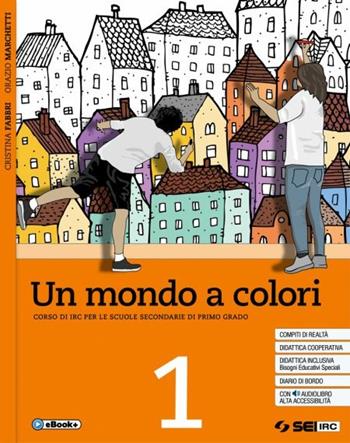 Un mondo a colori. Corso di IRC con nulla osta CEI. Volume unico. Con Religioni in dialogo. Con e-book. Con espansione online - Cristina Fabbri, Orazio Marchetti - Libro SEI 2019 | Libraccio.it