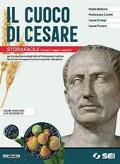 Il cuoco di Cesare. Storiafacile. Sintesi, mappe, esercizi. Per il primo biennio degli Ist. professionali alberghieri. Con e-book. Con espansione online