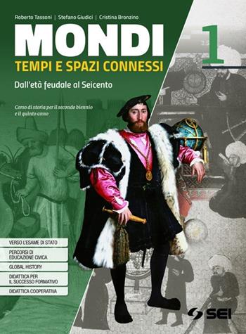 Mondi. Tempi e spazi connessi. Con Atlante geostorico e del mondo contemporaneo. Per il triennio delle Scuole superiori. Con e-book. Con espansione online. Vol. 1: Dall'età feudale al Seicento - Roberto Tassoni, Stefano Giudici, Cristina Bronzino - Libro SEI 2020 | Libraccio.it