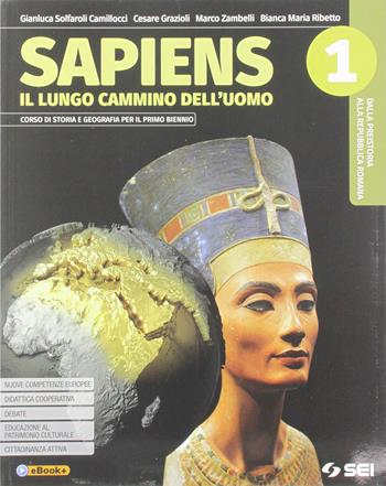 Sapiens. Il lungo cammino dell'uomo. Con Atlante geostorico. Con e-book. Con espansione online. Vol. 1 - Gianluca Solfaroli Camillocci, Cesare Grazioli, Marco Zambelli - Libro SEI 2019 | Libraccio.it