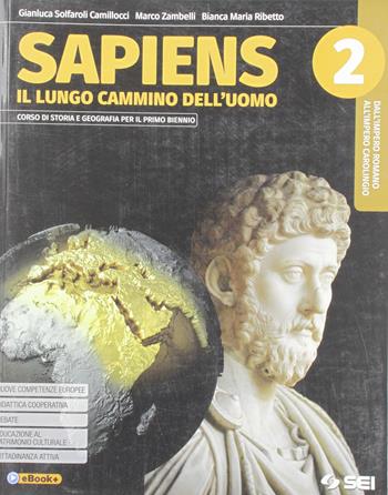 Sapiens. Il lungo cammino dell'uomo. Con Atlante geostorico. Con e-book. Con espansione online. Vol. 2 - Gianluca Solfaroli Camillocci, Cesare Grazioli, Marco Zambelli - Libro SEI 2019 | Libraccio.it