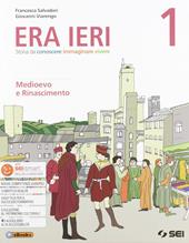 Era ieri. Con Atlante delle competenze e Storie da leggere. Con e-book. Con espansione online. Vol. 1: Medioevo e rinascimento