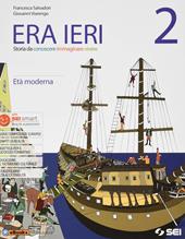 Era ieri. Con Atlante delle competenze e Storie da leggere. Con e-book. Con espansione online. Vol. 2: L' età moderna