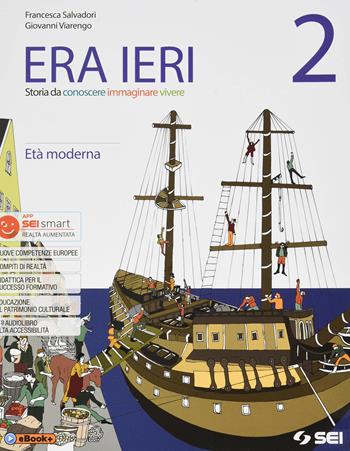 Era ieri. Con Atlante delle competenze e Storie da leggere. Con e-book. Con espansione online. Vol. 2: L' età moderna - Francesca Salvadori, Giovanni Viarengo - Libro SEI 2019 | Libraccio.it