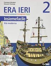 Era ieri. Insiemefacile. Con e-book. Con espansione online. Vol. 2: Età moderna