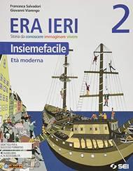 Era ieri. Insiemefacile. Con e-book. Con espansione online. Vol. 2: Età moderna - Francesca Salvadori, Giovanni Viarengo - Libro SEI 2019 | Libraccio.it