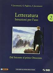 Letteratura. Istruzioni per l'uso. Con Corso di scrittura e di preparazione al nuovo esame di Stato. Con e-book. Con espansione online. Vol. 2: Dal Seicento al primo Ottocento