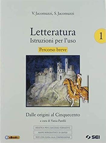 Letteratura. Istruzioni per l'uso. Percorso breve. Didattica per il successo formativo. Con e-book. Con espansione online. Vol. 1 - Vincenzo Jacomuzzi, Stefano Jacomuzzi - Libro SEI 2019 | Libraccio.it