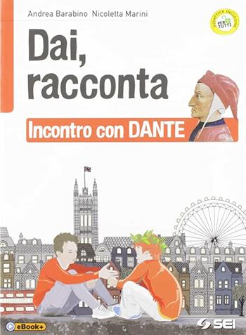 Dai, racconta. Incontro con Dante. Per la Scuola media. - Andrea Barabino, Nicoletta Marini - Libro SEI 2019 | Libraccio.it