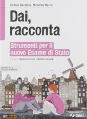 Dai, racconta. Strumenti per il nuovo esame di Stato. Con e-book. Con espansione online