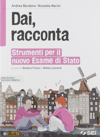 Dai, racconta. Strumenti per il nuovo esame di Stato. Con e-book. Con espansione online - Andrea Barabino, Barbara Franco, Matteo Leonardi - Libro SEI 2019 | Libraccio.it