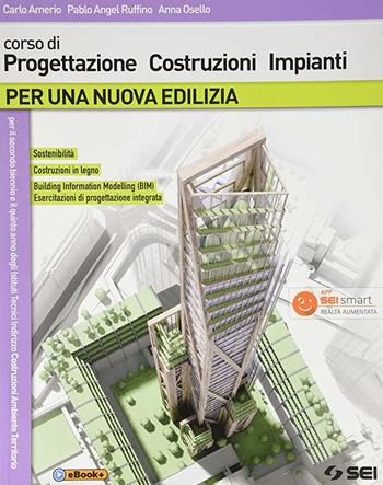 Per una nuova edilizia. Corso di progettazione costruzioni impianti. e professionali. - Carlo Amerio, Pablo Angel Ruffino, Anna Osello - Libro SEI 2019 | Libraccio.it
