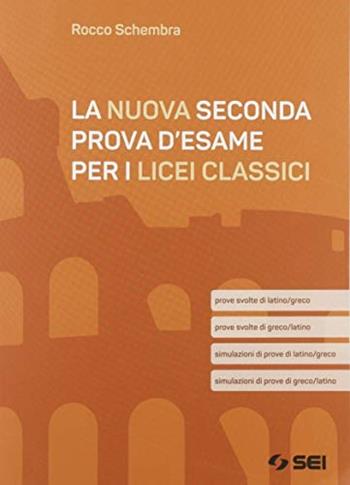 La nuova seconda prova d'esame. Prove svolte di latino e greco. Per i Licei classici. Con e-book. Con espansione online - Ivan Cervesato, Rocco Schembra - Libro SEI 2019 | Libraccio.it