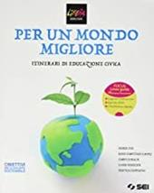 Per un mondo migliore. Itinerari di educazione civica. Per la Scuola media. Con e-book. Con espansione online