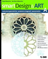 smartDesign&Art. Con e-book. Con espansione online. Vol. A: Costruzioni geometriche, proiezioni ortogonali e assonometria