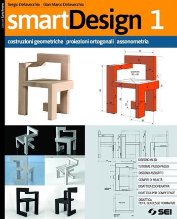 smartDesign. Con e-book. Con espansione online. Vol. 1: Costruzioni geometriche, proiezioni ortogonali, assonometria - Sergio Dellavecchia, Gian Marco Dellavecchia - Libro SEI 2020 | Libraccio.it