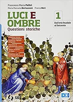 Luci ed ombre. Questioni storiche. Con e-book. Con espansione online. Vol. 1: Dall'età feudale al Seicento - Francesco Maria Feltri, Maria Manuela Bertazzoni, Franca Neri - Libro SEI 2021 | Libraccio.it