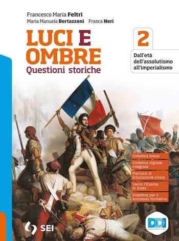 Luci ed ombre. Questioni storiche. Verso l'esame di Stato con percorsi di educazione civica. Con history CLIL. Con e-book. Con espansione online. Vol. 2: Dall'età dell'assolutismo all'imperialismo - Francesco Maria Feltri, Maria Manuela Bertazzoni, Franca Neri - Libro SEI 2021 | Libraccio.it