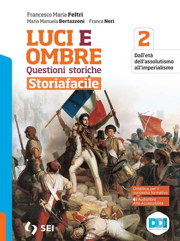 Luci ed ombre. Questioni storiche. Storiafacile. Con e-book. Con espansione online. Vol. 2 - Francesco Maria Feltri, Maria Manuela Bertazzoni, Franca Neri - Libro SEI 2021 | Libraccio.it